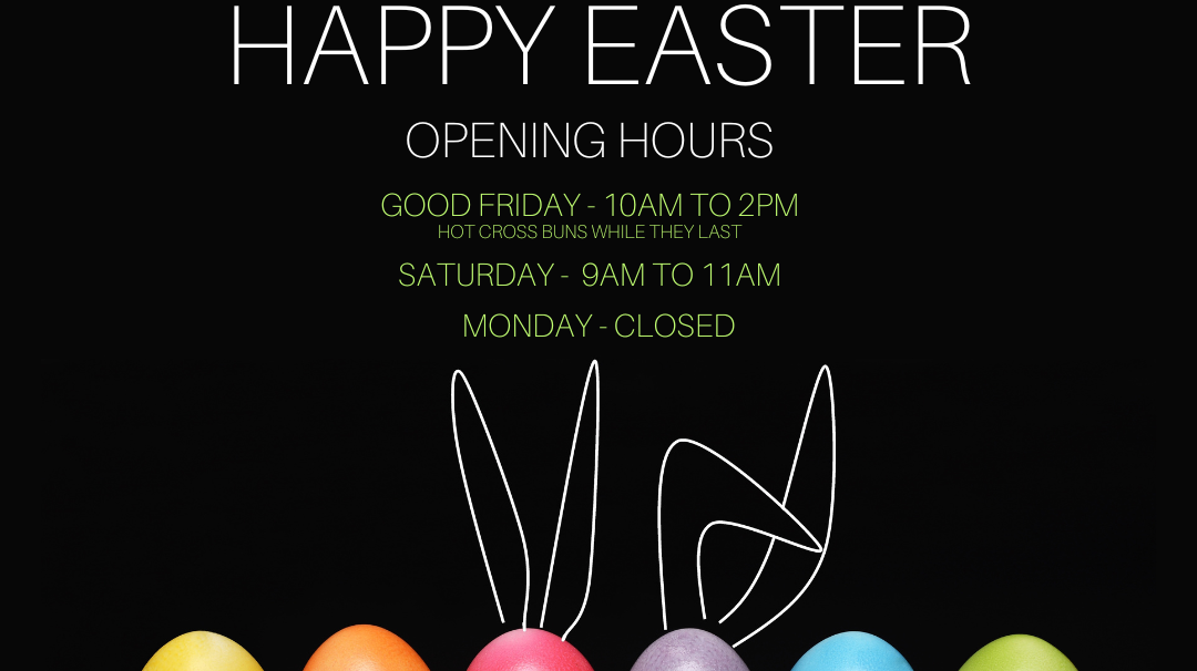 OUR EASTER OPENING HOURS