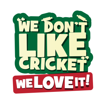 We Don't Like Cricket ... We Love It!